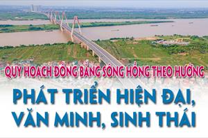 Quy hoạch Đồng bằng sông Hồng theo hướng phát triển hiện đại, văn minh, sinh thái
