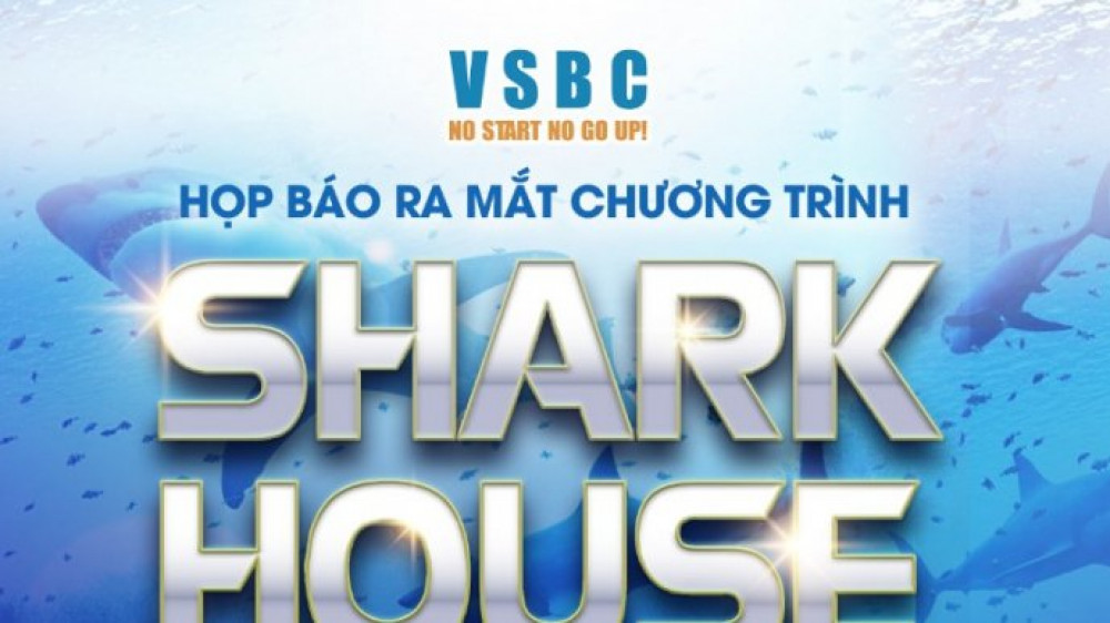 Ra mắt chương trình thực tế “Shark House – Vườn ươm Khởi nghiệp”