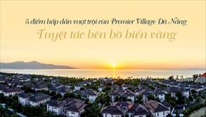 Premier Village Đà Nẵng Resort: Chốn đi về kiêu hãnh và đẳng cấp