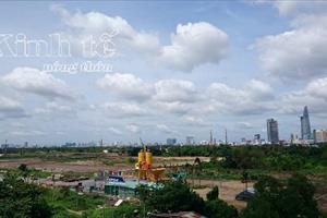 TP. Hồ Chí Minh: Đã bồi thường 716 ha tại Khu đô thị Thủ Thiêm