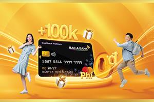 Mở thẻ tín dụng liền tay, đón ngay ưu đãi “khủng” từ BAC A BANK