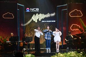 Show âm nhạc NCB Sing & Share Show hé lộ ước mơ của nhiều nghệ sĩ trẻ hàng đầu Việt Nam